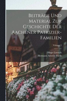 bokomslag Beitrge Und Material Zur Geschichte Der Aachener Patrizier-Familien; Volume 2