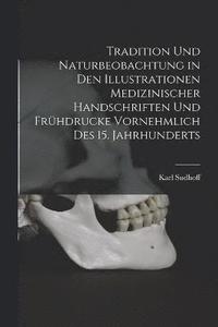 bokomslag Tradition Und Naturbeobachtung in Den Illustrationen Medizinischer Handschriften Und Frhdrucke Vornehmlich Des 15. Jahrhunderts