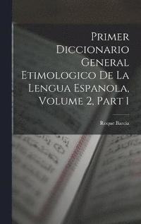 bokomslag Primer Diccionario General Etimologico De La Lengua Espanola, Volume 2, part 1