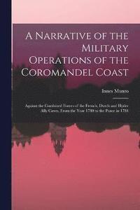 bokomslag A Narrative of the Military Operations of the Coromandel Coast