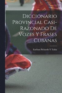 bokomslag Diccionario Provincial Casi-Razonado De Vozes Y Frases Cubanas