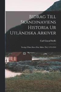 bokomslag Bidrag Till Skandinaviens Historia Ur Utlndska Arkiver