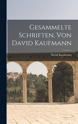 bokomslag Gesammelte Schriften, Von David Kaufmann