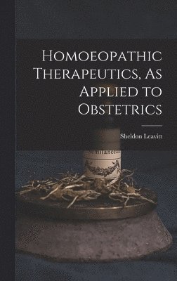 bokomslag Homoeopathic Therapeutics, As Applied to Obstetrics