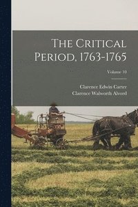 bokomslag The Critical Period, 1763-1765; Volume 10