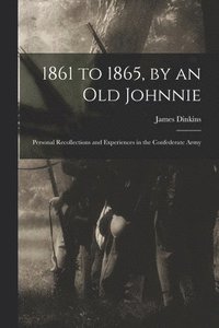 bokomslag 1861 to 1865, by an Old Johnnie