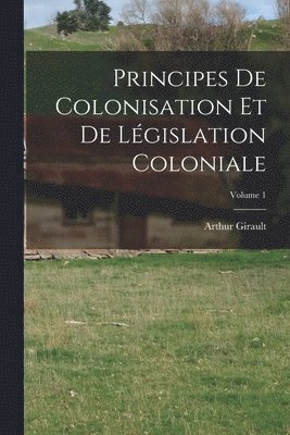 bokomslag Principes De Colonisation Et De Lgislation Coloniale; Volume 1