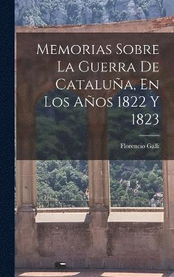 bokomslag Memorias Sobre La Guerra De Catalua, En Los Aos 1822 Y 1823