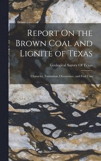 bokomslag Report On the Brown Coal and Lignite of Texas