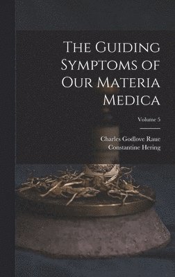 Guiding Symptoms of Our Materia Medica; Volume 5