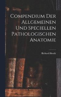 bokomslag Compendium der Allgemeinen und speciellen Pathologischen Anatomie