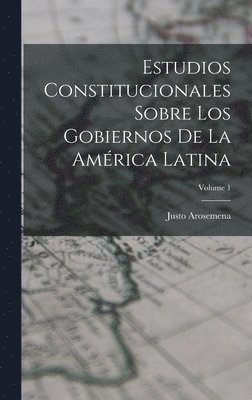 bokomslag Estudios Constitucionales Sobre Los Gobiernos De La Amrica Latina; Volume 1