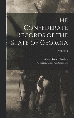 The Confederate Records of the State of Georgia; Volume 4 1