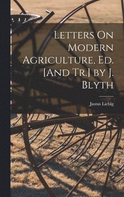 bokomslag Letters On Modern Agriculture, Ed. [And Tr.] by J. Blyth