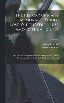 The History of Many Memorable Things Lost, Which Were in Use Among the Ancients 1