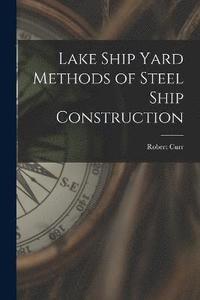 bokomslag Lake Ship Yard Methods of Steel Ship Construction