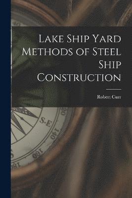 Lake Ship Yard Methods of Steel Ship Construction 1