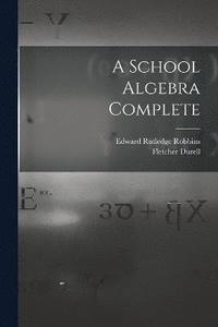 bokomslag A School Algebra Complete