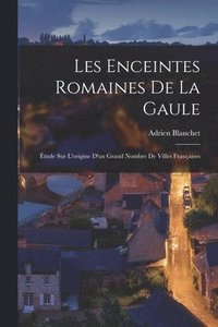 bokomslag Les Enceintes Romaines De La Gaule