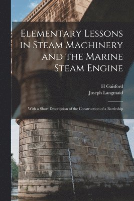 bokomslag Elementary Lessons in Steam Machinery and the Marine Steam Engine