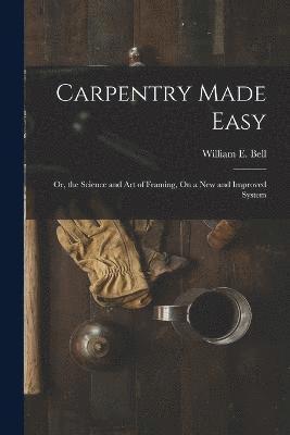 William E Bell - Carpentry Made Easy, Häftad