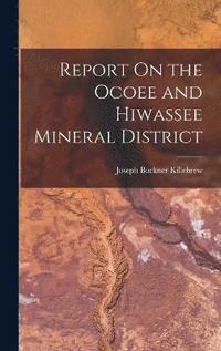 bokomslag Report On the Ocoee and Hiwassee Mineral District