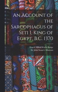bokomslag An Account of the Sarcophagus of Seti I, King of Egypt, B.C. 1370