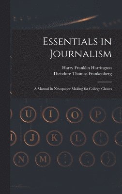 Harry Franklin Harrington, Theodore Thomas Frankenberg - Essentials in Journalism, Inbunden