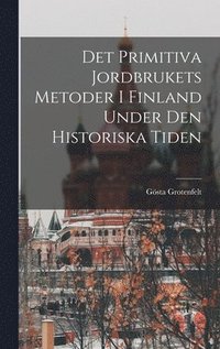 bokomslag Det Primitiva Jordbrukets Metoder I Finland Under Den Historiska Tiden