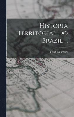 Historia Territorial Do Brazil ... 1