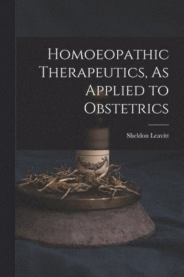 bokomslag Homoeopathic Therapeutics, As Applied to Obstetrics