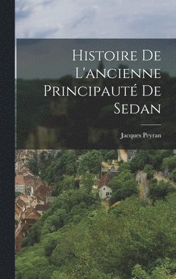 bokomslag Histoire De L'ancienne Principaut De Sedan