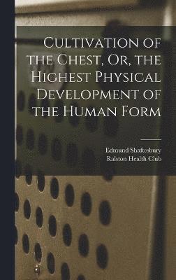 bokomslag Cultivation of the Chest, Or, the Highest Physical Development of the Human Form