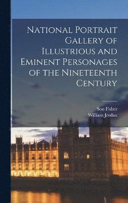 National Portrait Gallery of Illustrious and Eminent Personages of the Nineteenth Century 1