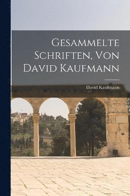Gesammelte Schriften, Von David Kaufmann 1