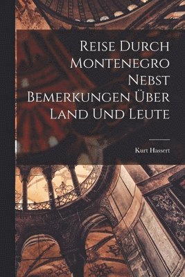 Reise Durch Montenegro Nebst Bemerkungen ber Land Und Leute 1