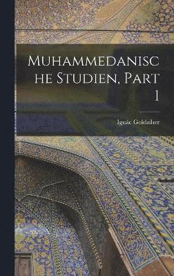 Muhammedanische Studien, Part 1 1