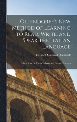 Ollendorff's New Method of Learning to Read, Write, and Speak the Italian Language 1