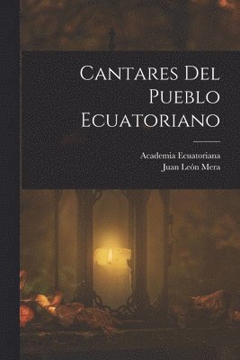 Juan León Mera, Academia Ecuatoriana - Cantares Del Pueblo Ecuatoriano, Häftad