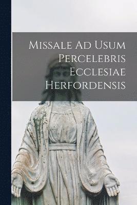 Missale Ad Usum Percelebris Ecclesiae Herfordensis 1