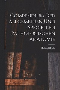 bokomslag Compendium der Allgemeinen und speciellen Pathologischen Anatomie