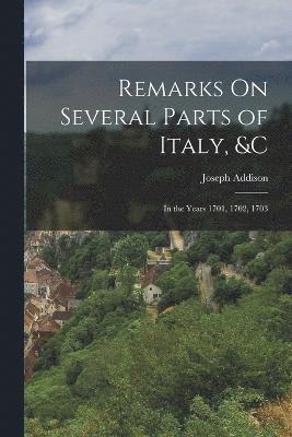 Remarks On Several Parts of Italy, &c 1