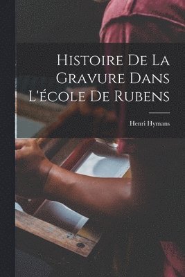 bokomslag Histoire De La Gravure Dans L'cole De Rubens