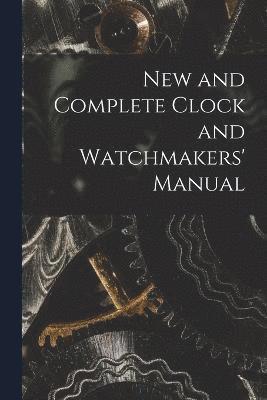 New and Complete Clock and Watchmakers' Manual 1