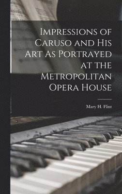 bokomslag Impressions of Caruso and His Art As Portrayed at the Metropolitan Opera House