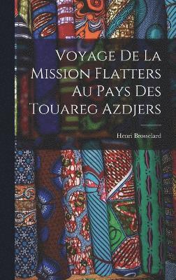 bokomslag Voyage De La Mission Flatters Au Pays Des Touareg Azdjers