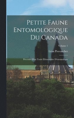 Petite Faune Entomologique Du Canada 1