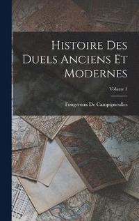 bokomslag Histoire Des Duels Anciens Et Modernes; Volume 1