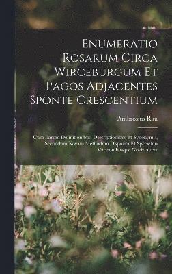 Enumeratio Rosarum Circa Wirceburgum Et Pagos Adjacentes Sponte Crescentium 1