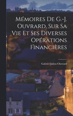 Gabriel Julien Ouvrard - Mémoires De G.-J. Ouvrard, Sur Sa Vie Et Ses Diverses Opérations Fìnancières, Inbunden